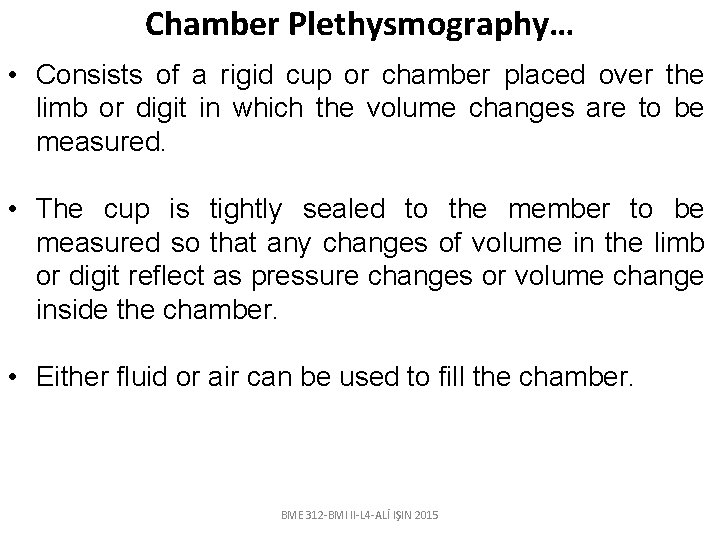 Chamber Plethysmography… • Consists of a rigid cup or chamber placed over the limb