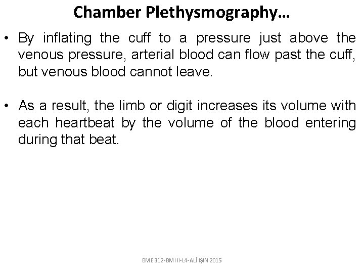 Chamber Plethysmography… • By inflating the cuff to a pressure just above the venous