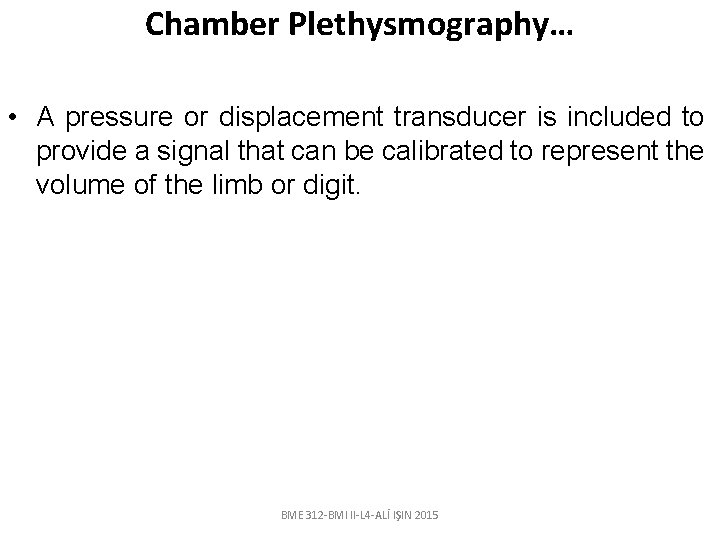 Chamber Plethysmography… • A pressure or displacement transducer is included to provide a signal