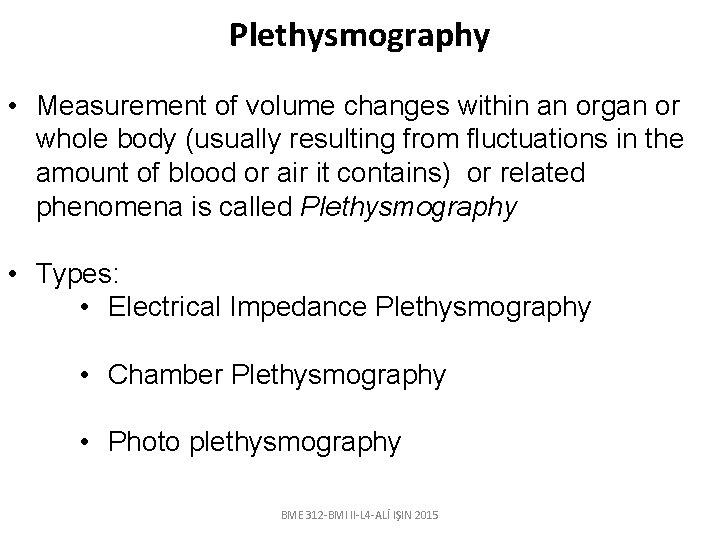 Plethysmography • Measurement of volume changes within an organ or whole body (usually resulting