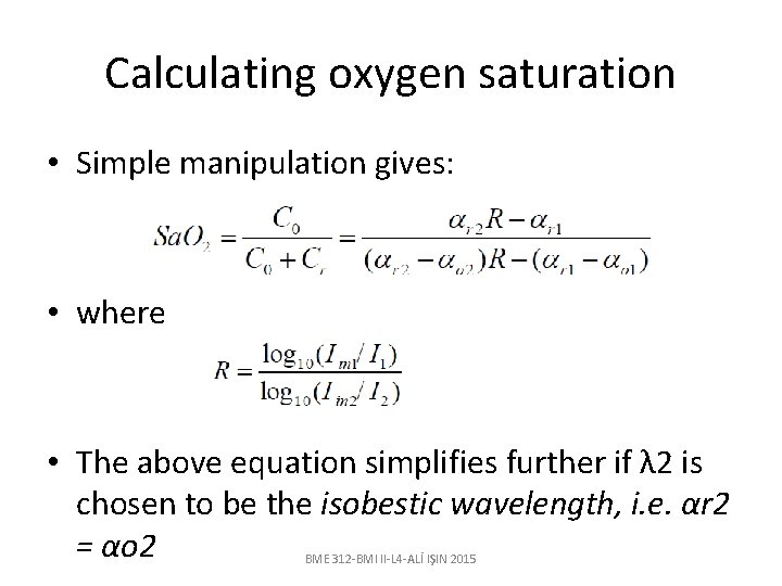 Calculating oxygen saturation • Simple manipulation gives: • where • The above equation simplifies