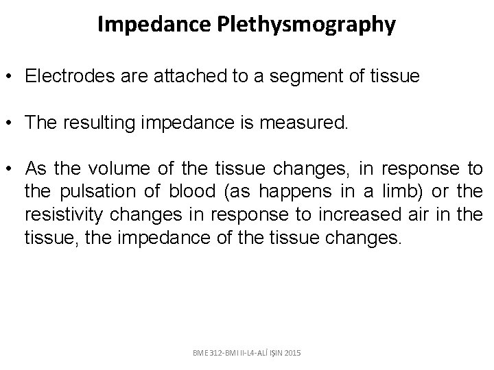Impedance Plethysmography • Electrodes are attached to a segment of tissue • The resulting