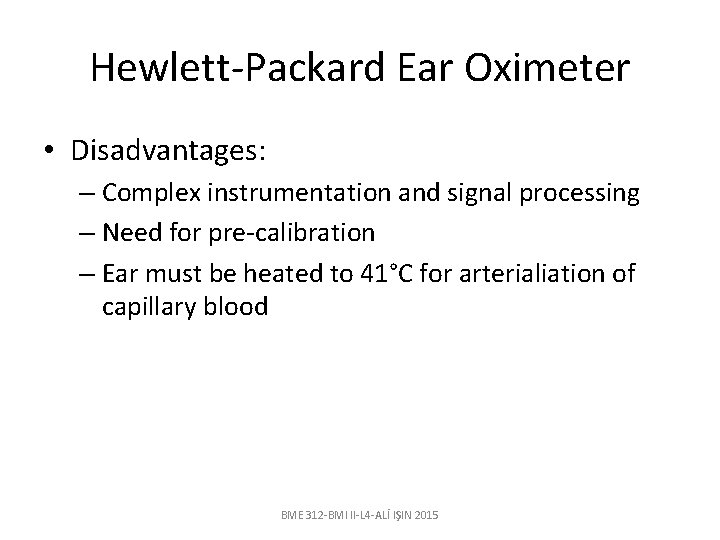 Hewlett-Packard Ear Oximeter • Disadvantages: – Complex instrumentation and signal processing – Need for