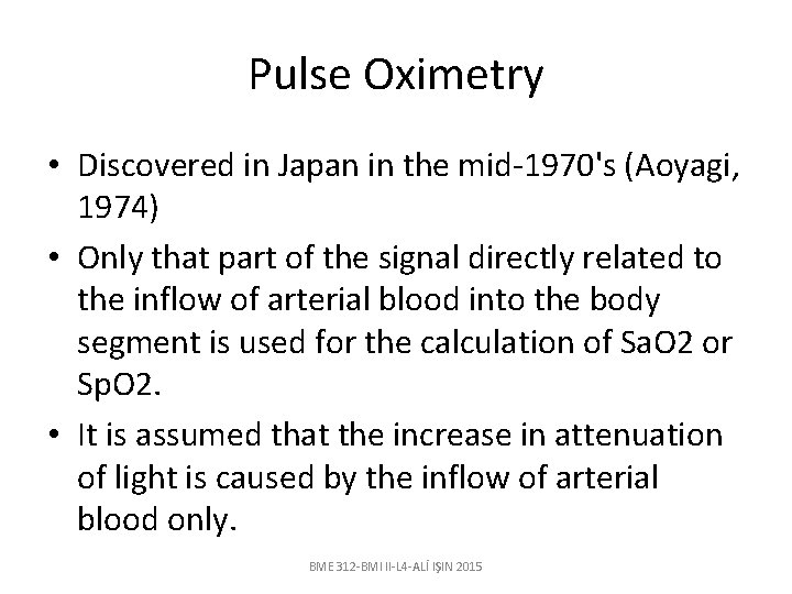 Pulse Oximetry • Discovered in Japan in the mid-1970's (Aoyagi, 1974) • Only that