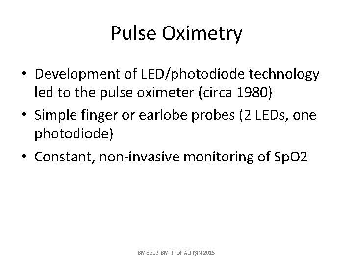 Pulse Oximetry • Development of LED/photodiode technology led to the pulse oximeter (circa 1980)