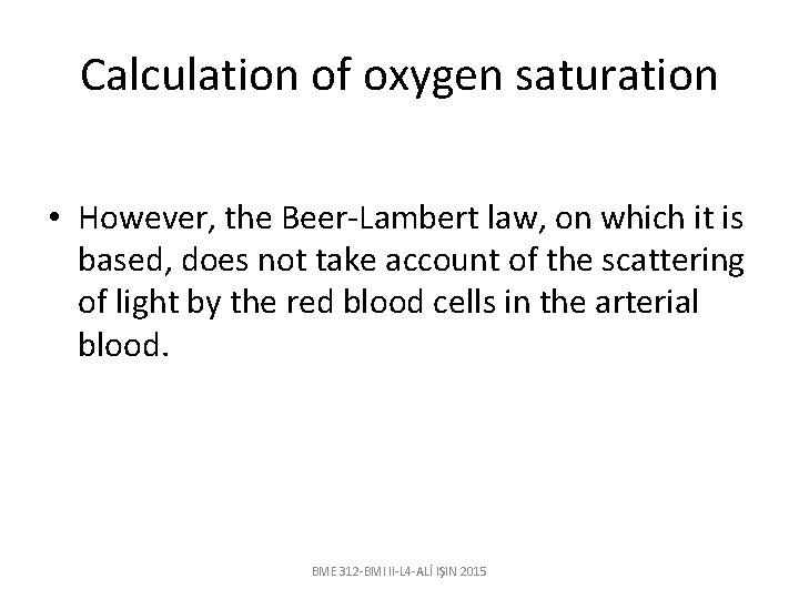 Calculation of oxygen saturation • However, the Beer-Lambert law, on which it is based,
