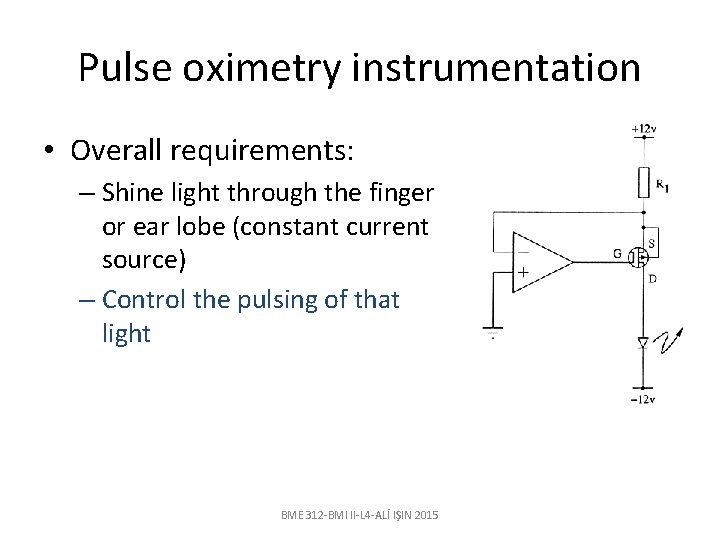 Pulse oximetry instrumentation • Overall requirements: – Shine light through the finger or ear