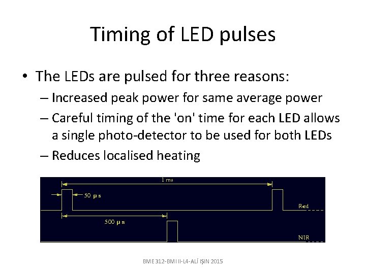 Timing of LED pulses • The LEDs are pulsed for three reasons: – Increased