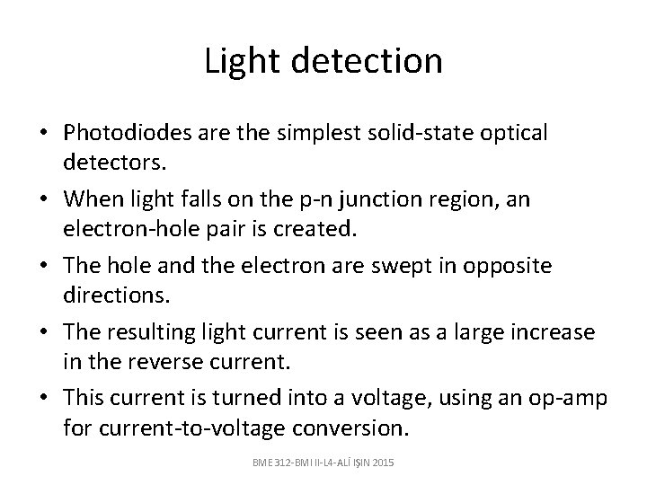 Light detection • Photodiodes are the simplest solid-state optical detectors. • When light falls