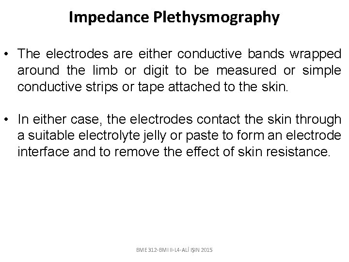 Impedance Plethysmography • The electrodes are either conductive bands wrapped around the limb or