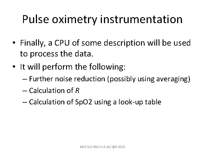 Pulse oximetry instrumentation • Finally, a CPU of some description will be used to