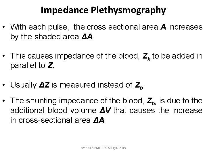 Impedance Plethysmography • With each pulse, the cross sectional area A increases by the