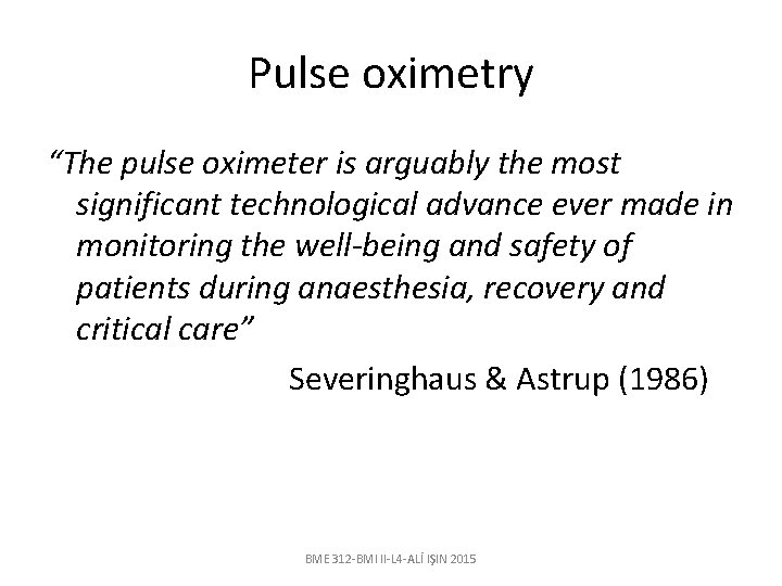 Pulse oximetry “The pulse oximeter is arguably the most significant technological advance ever made