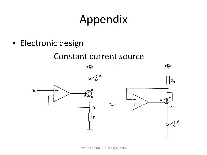 Appendix • Electronic design Constant current source BME 312 -BMI II-L 4 -ALİ IŞIN