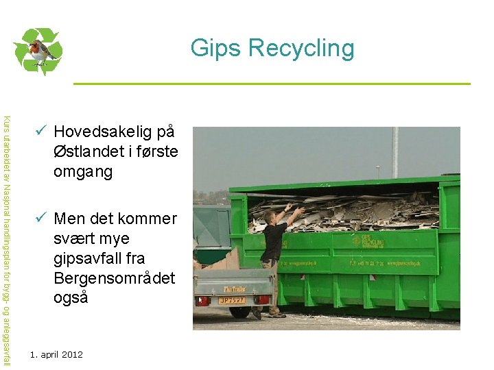 Gips Recycling Kurs utarbeidet av Nasjonal handlingsplan for bygg- og anleggsavfall ü Hovedsakelig på