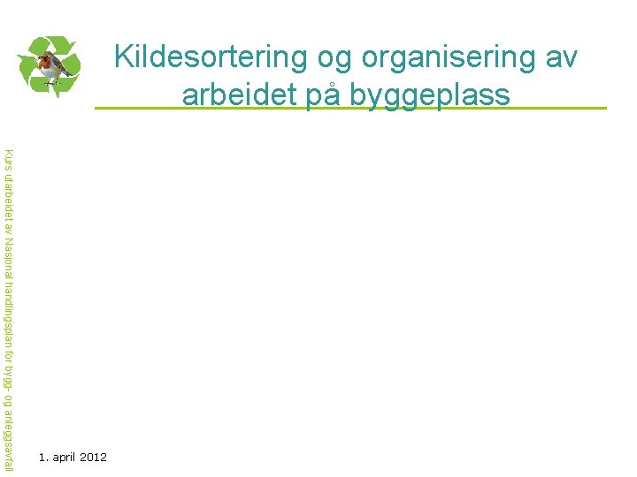 Kildesortering og organisering av arbeidet på byggeplass Kurs utarbeidet av Nasjonal handlingsplan for bygg-