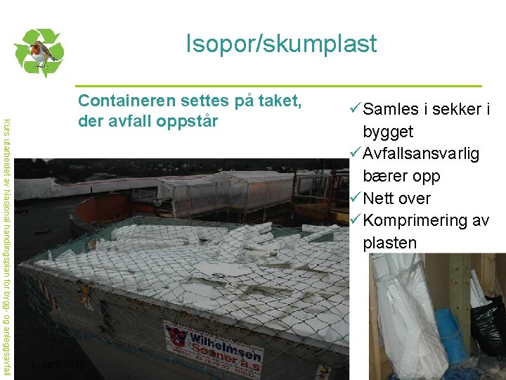 Isopor/skumplast Kurs utarbeidet av Nasjonal handlingsplan for bygg- og anleggsavfall Containeren settes på taket,