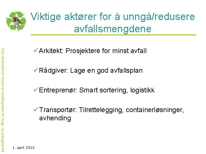 Viktige aktører for å unngå/redusere avfallsmengdene Kurs utarbeidet av Nasjonal handlingsplan for bygg- og