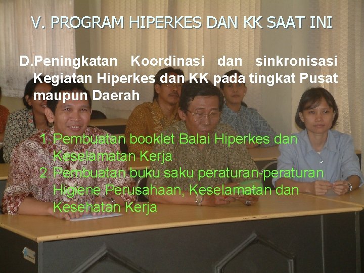 V. PROGRAM HIPERKES DAN KK SAAT INI D. Peningkatan Koordinasi dan sinkronisasi Kegiatan Hiperkes