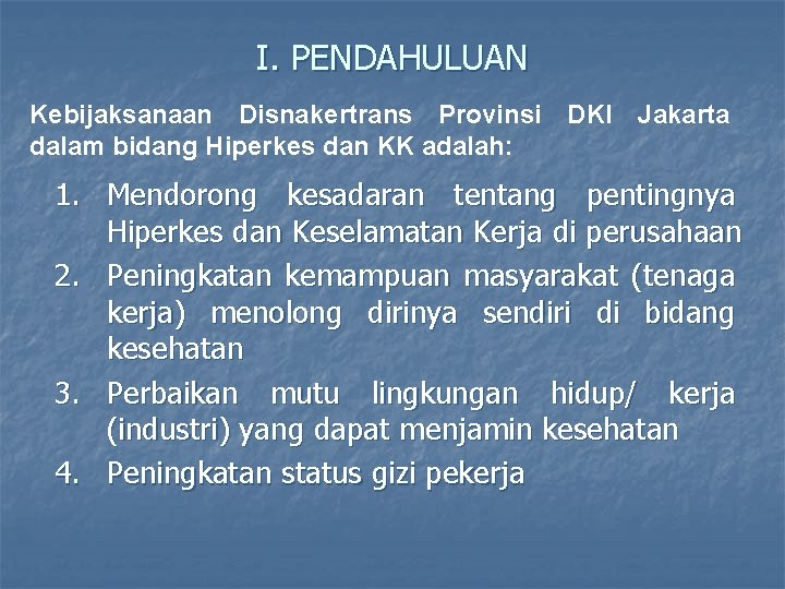 I. PENDAHULUAN Kebijaksanaan Disnakertrans Provinsi DKI Jakarta dalam bidang Hiperkes dan KK adalah: 1.