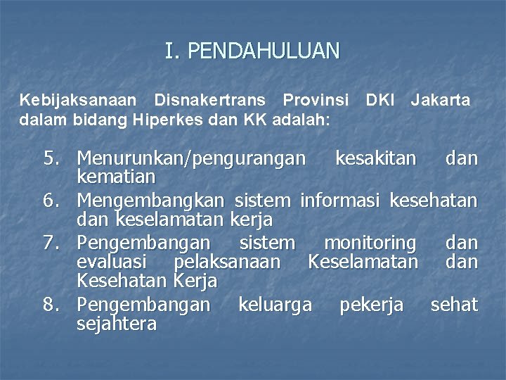 I. PENDAHULUAN Kebijaksanaan Disnakertrans Provinsi DKI Jakarta dalam bidang Hiperkes dan KK adalah: 5.