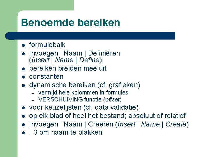 Benoemde bereiken l l l formulebalk Invoegen | Naam | Definiëren (Insert | Name