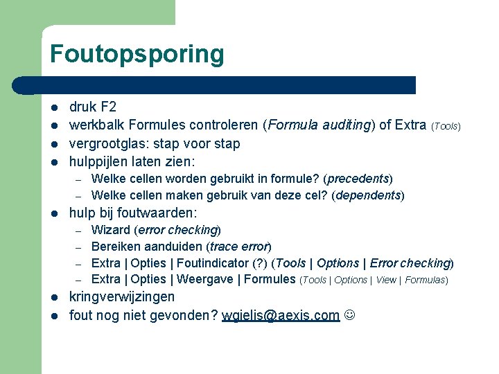 Foutopsporing l l druk F 2 werkbalk Formules controleren (Formula auditing) of Extra (Tools)