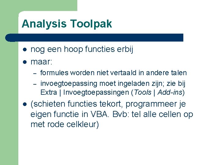 Analysis Toolpak l l nog een hoop functies erbij maar: – – l formules