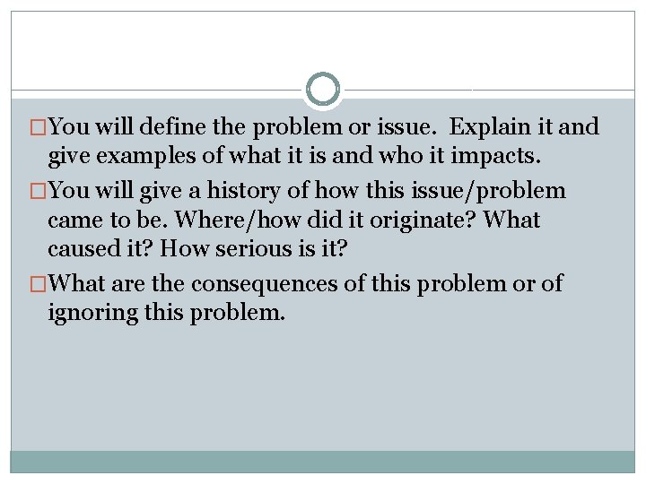 �You will define the problem or issue. Explain it and give examples of what