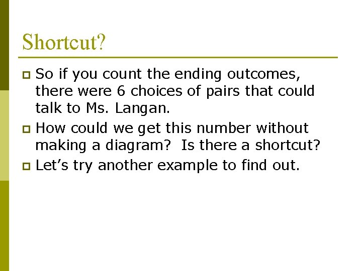 Shortcut? So if you count the ending outcomes, there were 6 choices of pairs