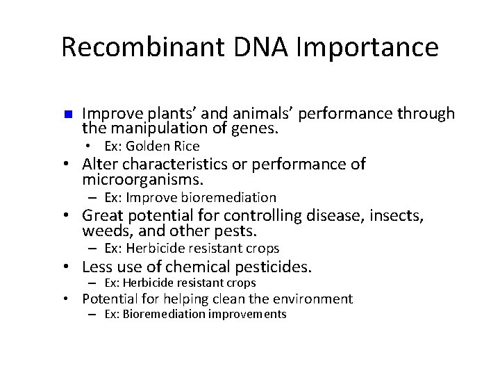 Recombinant DNA Importance n Improve plants’ and animals’ performance through the manipulation of genes.