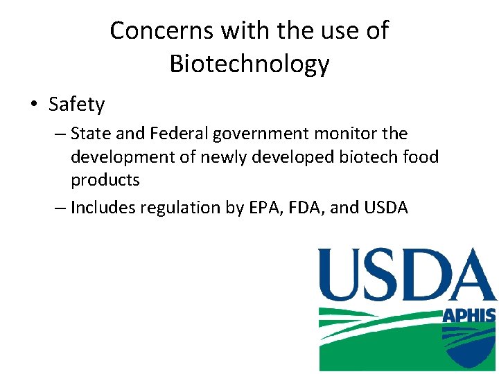 Concerns with the use of Biotechnology • Safety – State and Federal government monitor