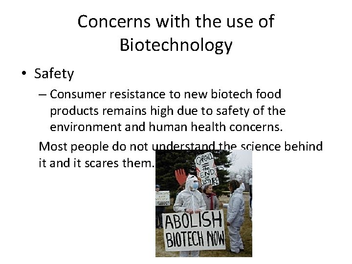 Concerns with the use of Biotechnology • Safety – Consumer resistance to new biotech