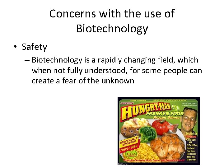 Concerns with the use of Biotechnology • Safety – Biotechnology is a rapidly changing