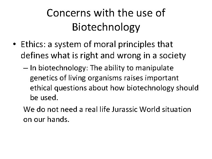 Concerns with the use of Biotechnology • Ethics: a system of moral principles that