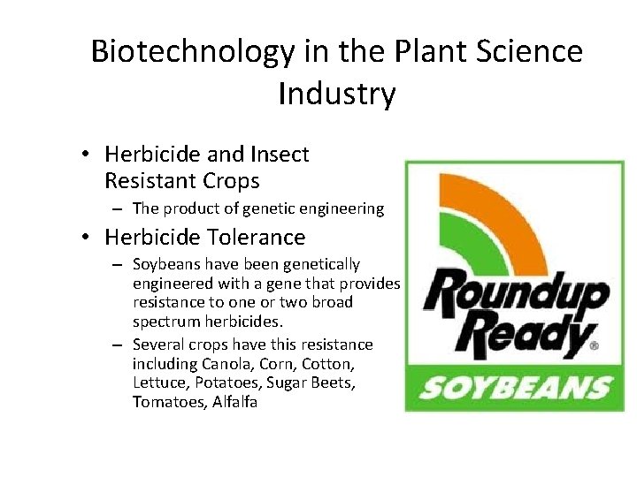 Biotechnology in the Plant Science Industry • Herbicide and Insect Resistant Crops – The