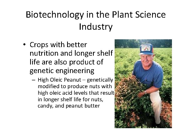 Biotechnology in the Plant Science Industry • Crops with better nutrition and longer shelf