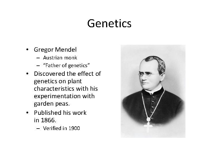 Genetics • Gregor Mendel – Austrian monk – “Father of genetics” • Discovered the