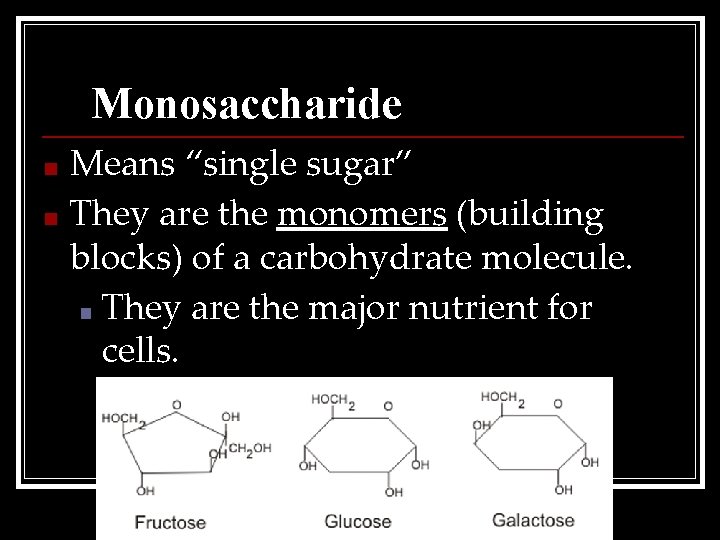 Monosaccharide Means “single sugar” ■ They are the monomers (building blocks) of a carbohydrate