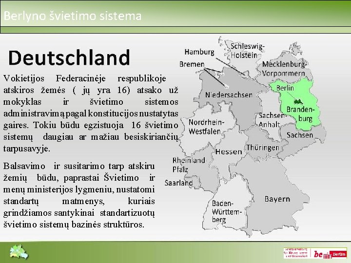 Berlyno švietimo sistema Vokietijos Federacinėje respublikoje atskiros žemės ( jų yra 16) atsako už