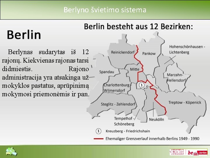Berlyno švietimo sistema Berlynas sudarytas iš 12 rajonų. Kiekvienas rajonas tarsi didmiestis. Rajono administracija