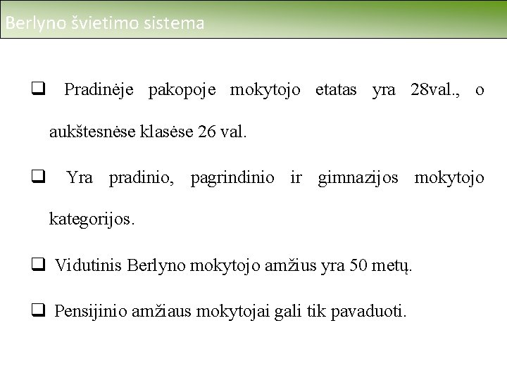 Berlyno švietimo sistema q Pradinėje pakopoje mokytojo etatas yra 28 val. , o aukštesnėse