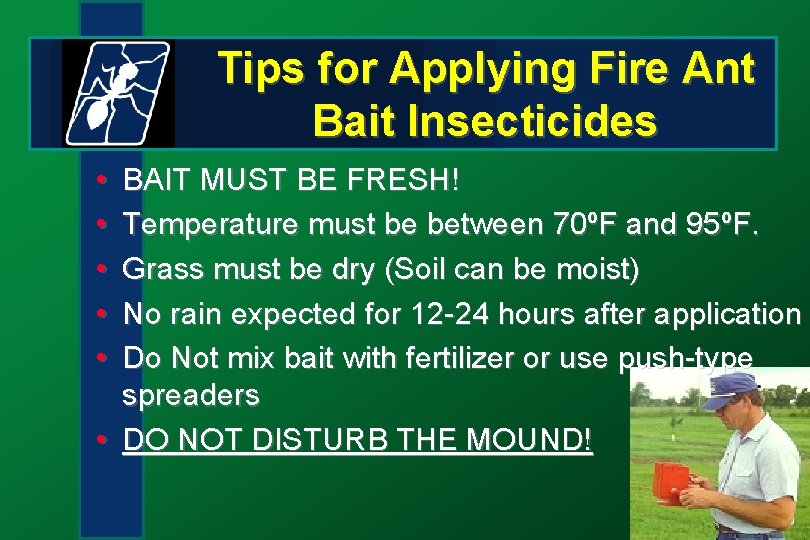 Tips for Applying Fire Ant Bait Insecticides • • • BAIT MUST BE FRESH!