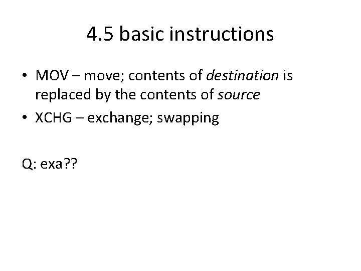 4. 5 basic instructions • MOV – move; contents of destination is replaced by