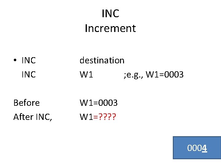 INC Increment • INC destination W 1 ; e. g. , W 1=0003 Before