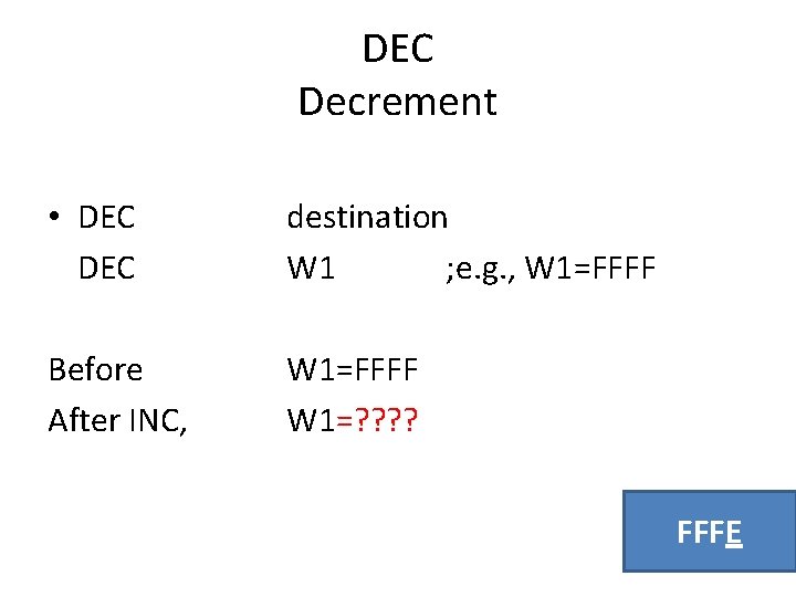 DEC Decrement • DEC destination W 1 ; e. g. , W 1=FFFF Before