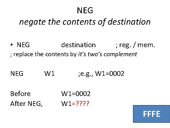 NEG negate the contents of destination • NEG destination ; reg. / mem. ;