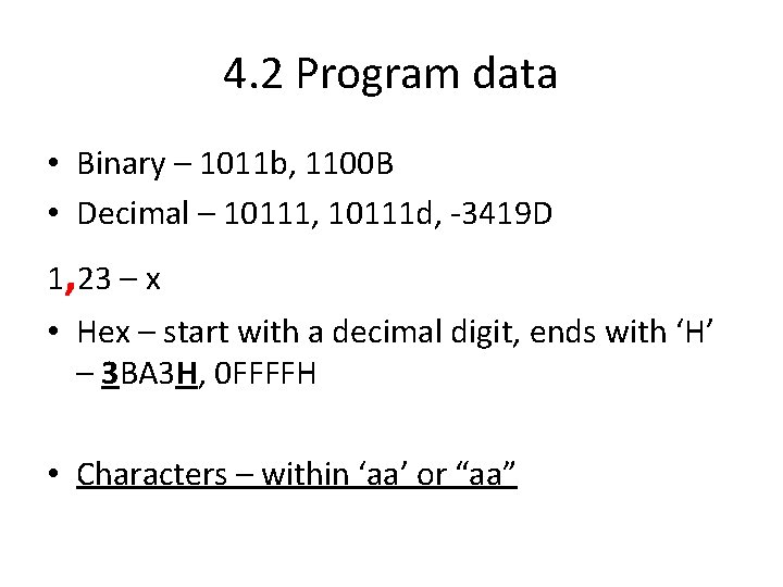 4. 2 Program data • Binary – 1011 b, 1100 B • Decimal –
