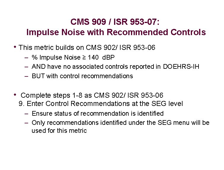 CMS 909 / ISR 953 -07: Impulse Noise with Recommended Controls • This metric