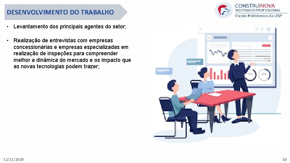 DESENVOLVIMENTO DO TRABALHO • Levantamento dos principais agentes do setor; • Realização de entrevistas